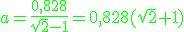 \green a=\frac{0,828}{\sqrt{2}-1} = 0,828(\sqrt{2}+1)